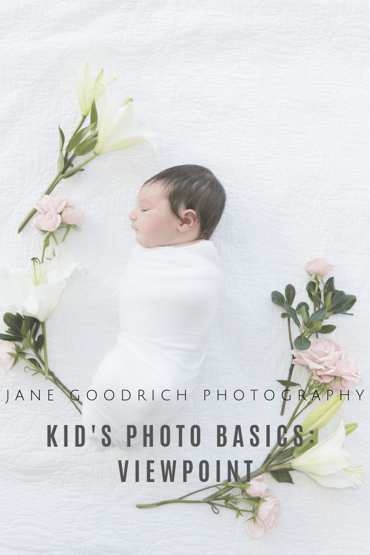 pinterest image for kid's photo basics: viewpoint newborn photographer jane Goodrich